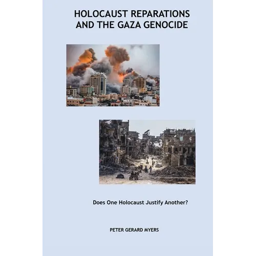 Holocaust Reparations and the Gaza Genocide: Does One Holocaust Justify Another?