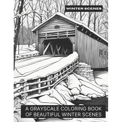 Winter Scenes: A Grayscale Coloring Book of Beautiful Winter Scenes