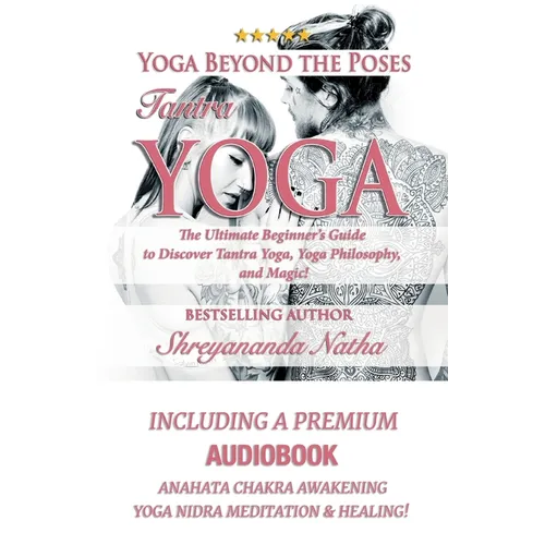 Yoga Beyond the Poses - Tantra Yoga: Yoga Nidra Meditation - Anahata Chakra Awakening And Healing. The Ultimate Beginner's Guide to Discover Tantra Yo
