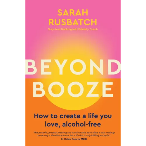 Beyond Booze: How to Create a Life You Love Alcohol-Free