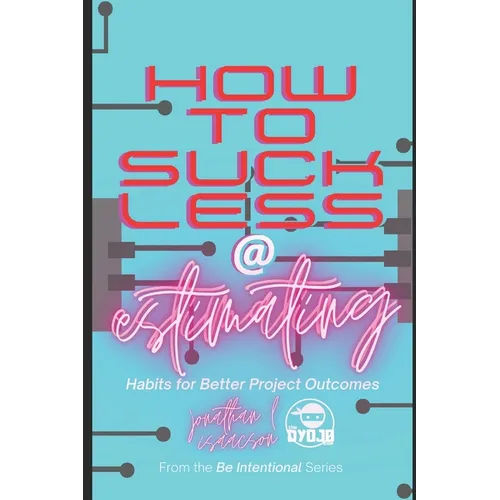 How To Suck Less At Estimating: Habits For Better Project Outcomes