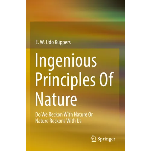 Ingenious Principles of Nature: Do We Reckon with Nature or Nature Reckons with Us