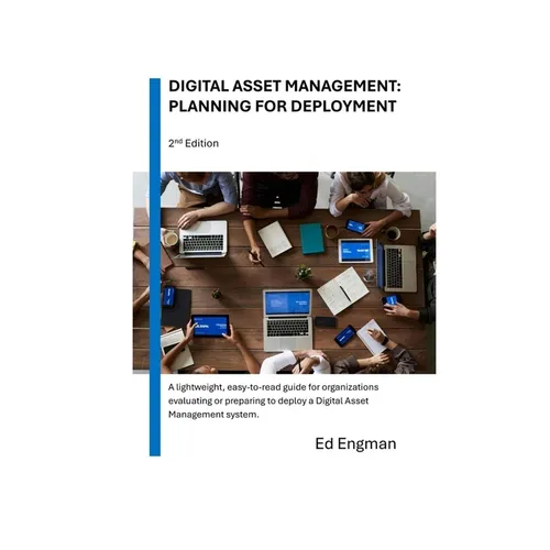 Digital Asset Management: Planning for Deployment: Second Edition