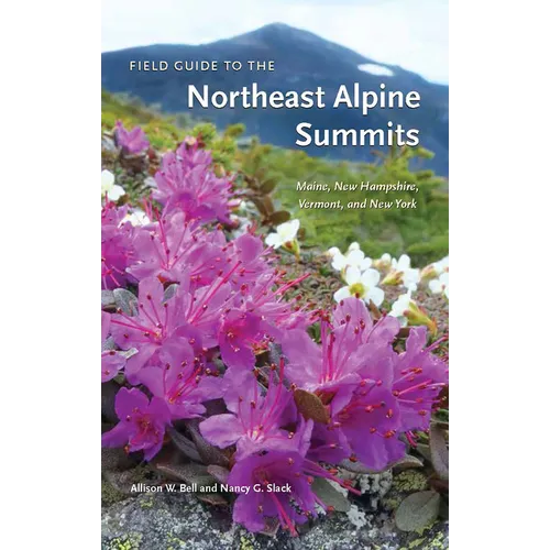 Field Guide to the Northeast Alpine Summits: Maine, New Hampshire, Vermont and New York