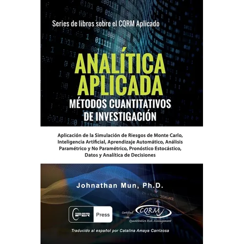 ANALÍTICA APLICADA - Métodos Cuantitativos de Investigación: Aplicación de la Simulación de Riesgos de Monte Carlo, Opciones Reales Estratégicas, Pron