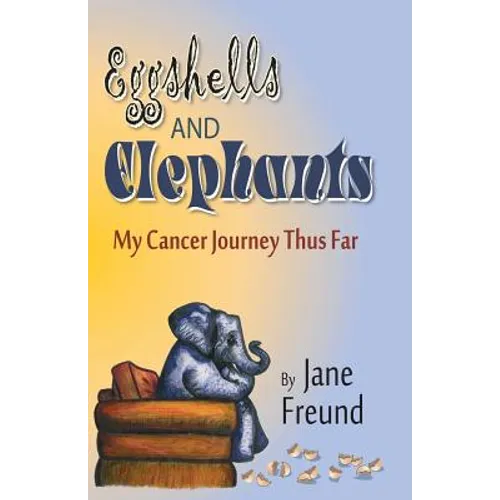 Eggshells and Elephants - My Cancer Journey Thus Far