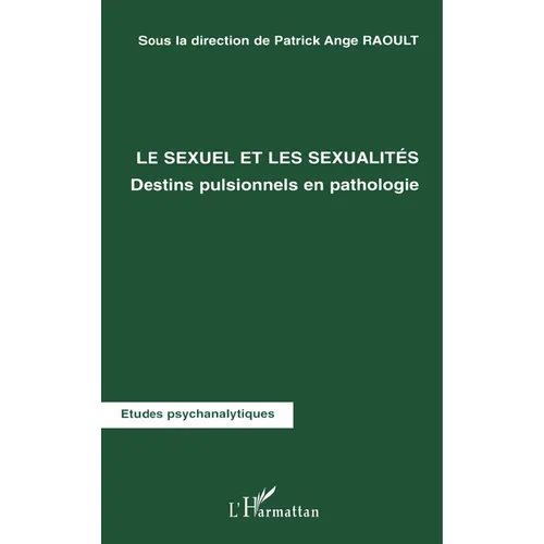 Le Sexuel Et Les Sexualités: Destins pulsionnels en pathologie
