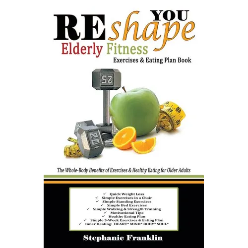 REshape YOU Elderly Fitness Exercises & Eating Plan Book: A Fitness Book of Simple Exercises & Eating Plans for the Elderly