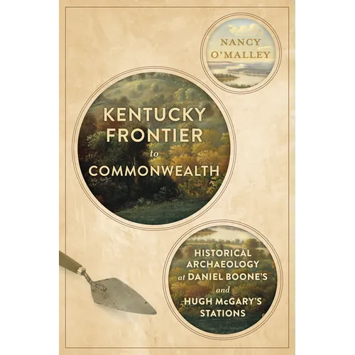 Kentucky Frontier to Commonwealth: Historical Archaeology at Daniel Boone's and Hugh McGary's Stations