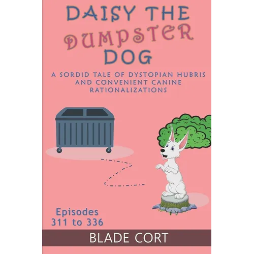 Daisy the Dumpster Dog - A Sordid Tale of Dystopian Hubris and Convenient Canine Rationalizations