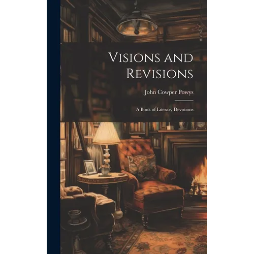 Visions and Revisions; a Book of Literary Devotions