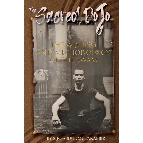 The Sacred Dojo: The Wisdom and Methodology of The SWAM