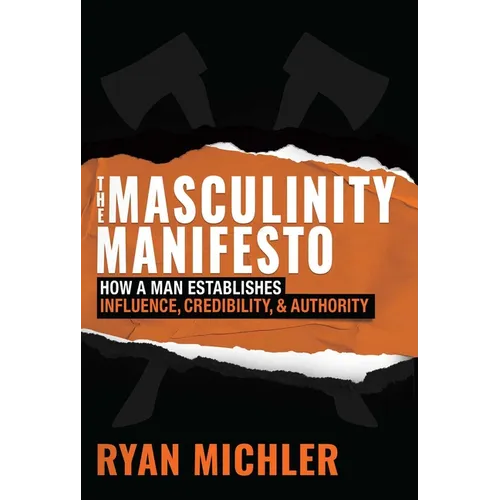 The Masculinity Manifesto: How a Man Establishes Influence, Credibility and Authority