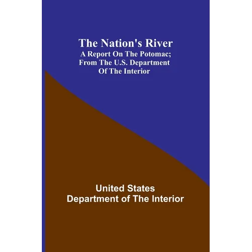 The Nation's River: A report on the Potomac; From the U.S. Department of the Interior
