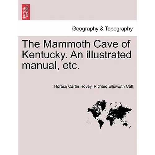 The Mammoth Cave of Kentucky. an Illustrated Manual, Etc.