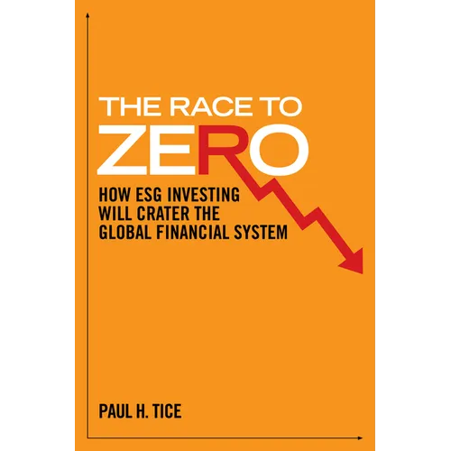 The Race to Zero: How Esg Investing Will Crater the Global Financial System