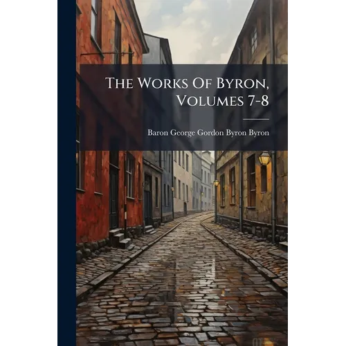 The Works Of Byron, Volumes 7-8