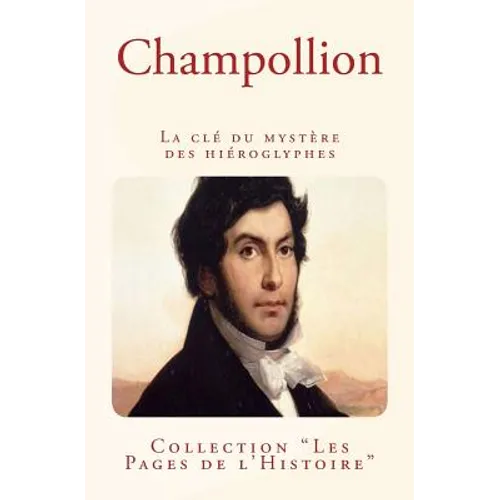 Champollion: La clé du mystère des hiéroglyphes
