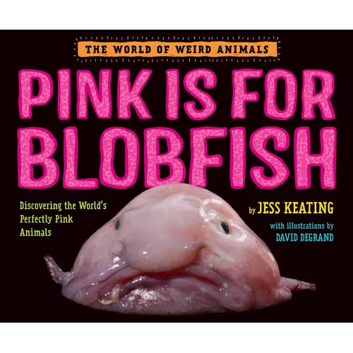 Pink Is for Blobfish: Discovering the World's Perfectly Pink Animals
