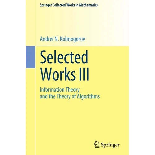 Selected Works III: Information Theory and the Theory of Algorithms