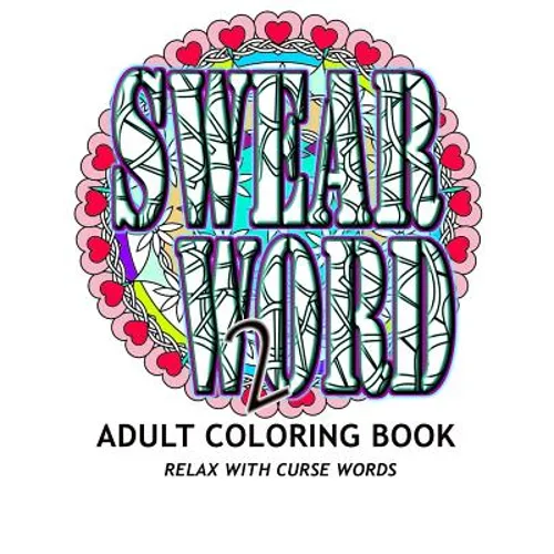 SWEAR WORD 2 Adult Coloring Book: Relax With Curse Words