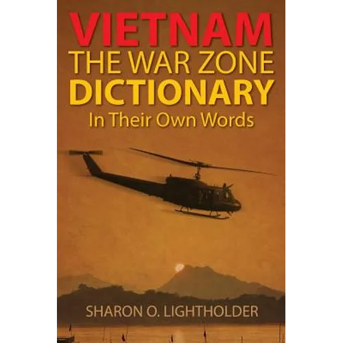 Vietnam: The War Zone Dictionary In Their Own Words
