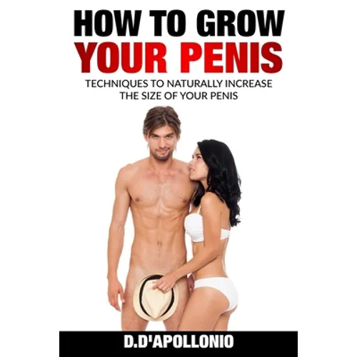 How To Grow Your Penis Techniques To Naturally Increase the Size of Your Penis