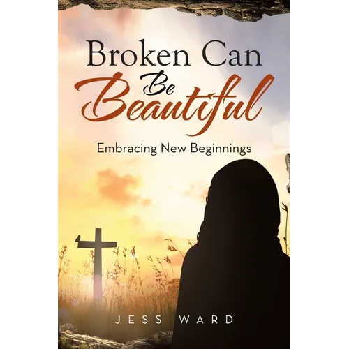 Broken Can Be Beautiful: Embracing New Beginnings