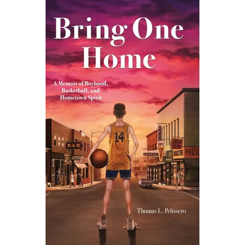 Bring One Home: A Memoir of Boyhood, Basketball, and Hometown Spirit