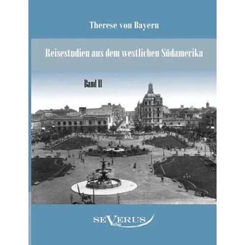 Reisestudien aus dem westlichen Südamerika von Therese Prinzessin von Bayern, Band 2