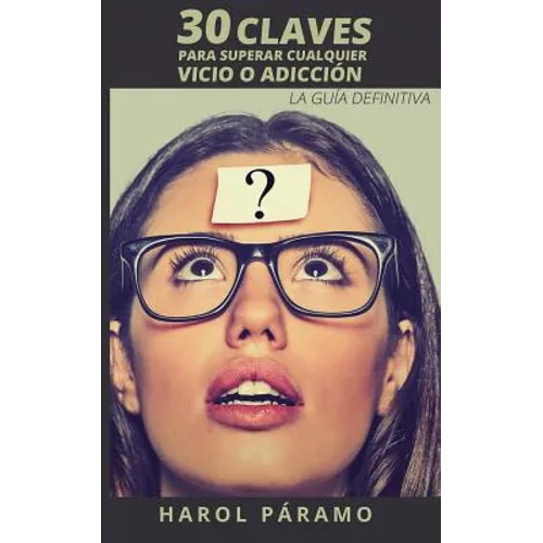 30 Claves para superar cualquier vicio o adicción: La guía definitiva