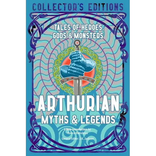 Arthurian Myths & Legends: Tales of Heroes, Gods & Monsters