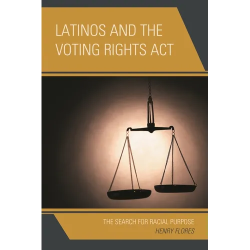 Latinos and the Voting Rights ACT: The Search for Racial Purpose