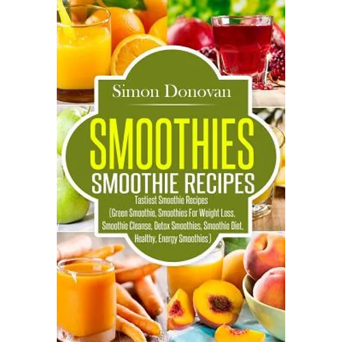 Smoothies: Healthy Smoothies, Tastiest Smoothie Recipes