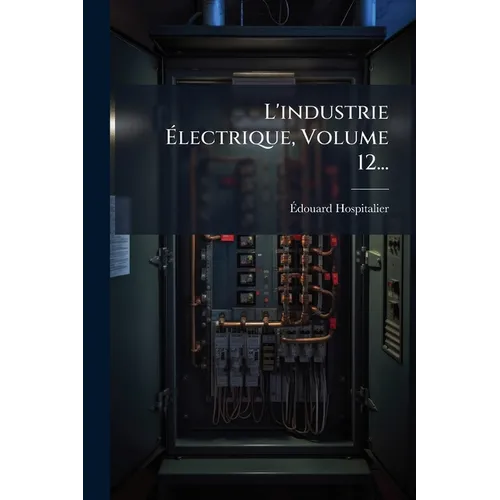 L'industrie Ãlectrique, Volume 12...
