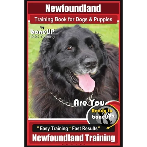 Newfoundland Training Book for Dogs & Puppies By BoneUP DOG Training: Are You Ready to Bone Up? Easy Steps * Fast Results Newfoundland Training