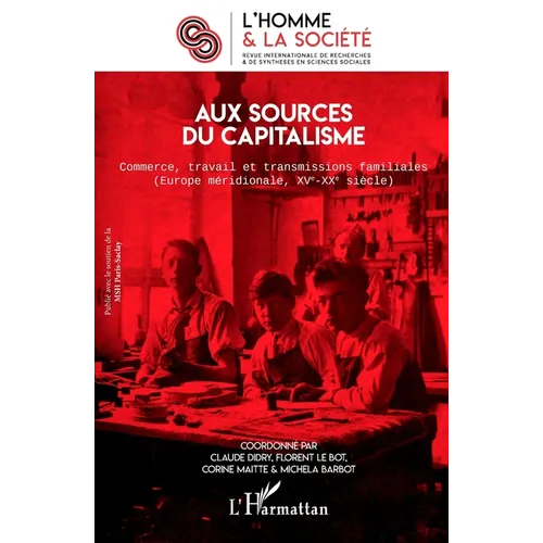 Aux sources du capitalisme: Commerce, travail et transmissions familiales (Europe méridionale, XVe-XXe siècle)