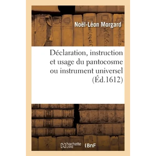 Déclaration, instruction et usage du pantocosme ou instrument universel