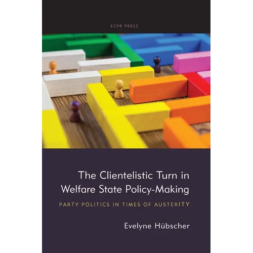 The Clientelistic Turn in Welfare State Policy-Making: Party Politics in Times of Austerity
