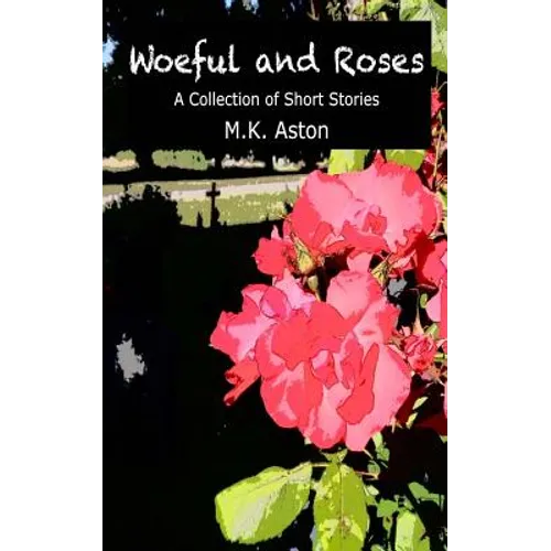 Woeful and Roses: A Collection of Short Stories