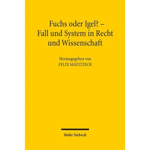 Fuchs Oder Igel? - Fall Und System in Recht Und Wissenschaft: Symposium Zum 70. Geburtstag Von Gunter Hager