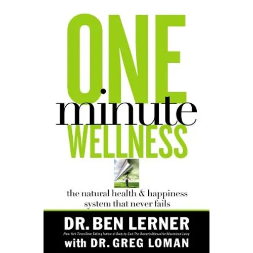 One Minute Wellness: The Natural Health & Happiness System That Never Fails
