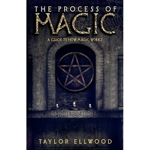 The Process of Magic: A Guide to How Magic Works