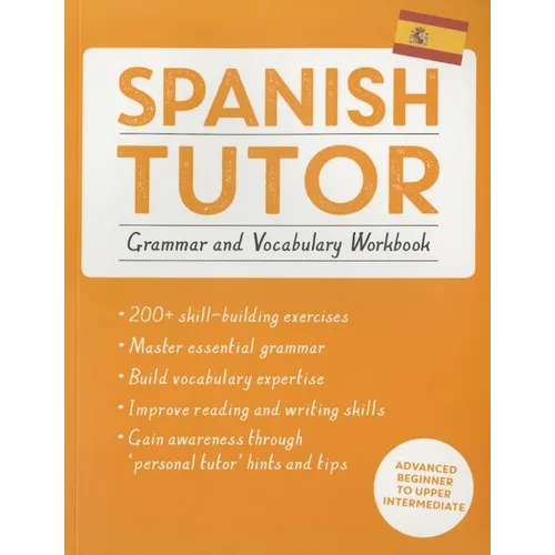 Spanish Tutor: Grammar and Vocabulary Workbook (Learn Spanish with Teach Yourself): Advanced Beginner to Upper Intermediate Course