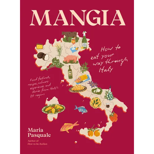 Mangia: How to Eat Your Way Through Italy