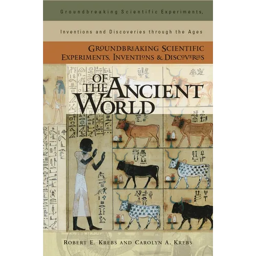Groundbreaking Scientific Experiments, Inventions, and Discoveries of the Ancient World