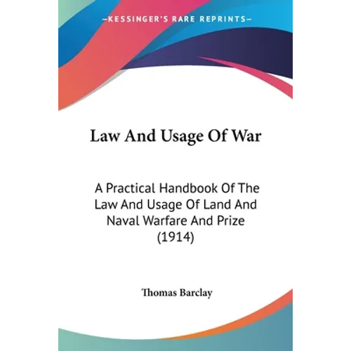 Law And Usage Of War: A Practical Handbook Of The Law And Usage Of Land And Naval Warfare And Prize (1914)