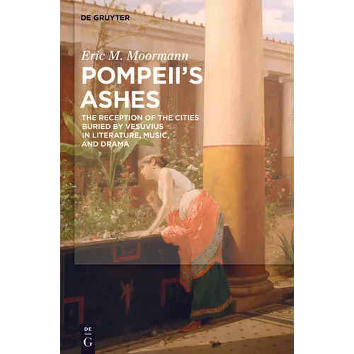 Pompeii's Ashes: The Reception of the Cities Buried by Vesuvius in Literature, Music, and Drama