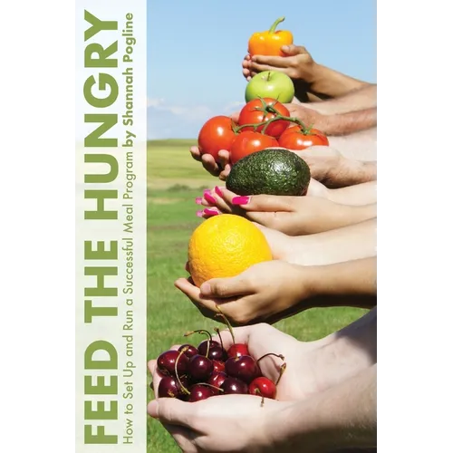 Feed the Hungry: How to Set Up and Run a Successful Meal Program