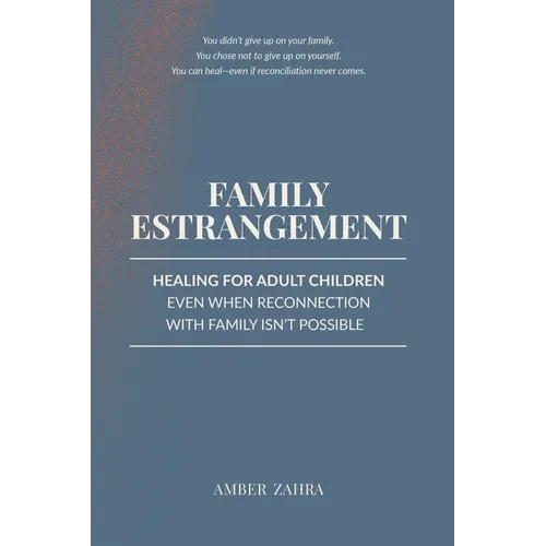 Family Estrangement: Healing for Adult Children Even When Reconnection With Family Isn't Possible